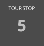 TOUR STOP 5